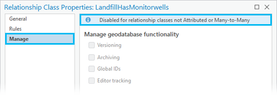 The geodatabase functionality listed under the Manage tab on the Relationship Class Properties dialog box is disabled for all relationship classes except attributed or many-to-many.