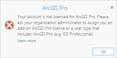 El mensaje de error hace constar que el tipo de usuario de ArcGIS Online del usuario es compatible con una licencia de ArcGIS Pro, pero no tiene ninguna licencia asignada.